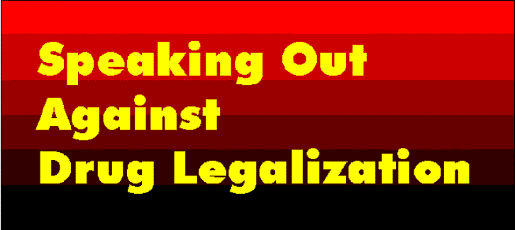 Speaking Out Against Drug Legalization